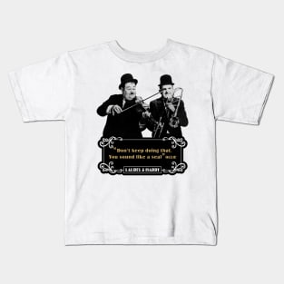 Laurel & Hardy Quotes: 'Don't keep Doing That. You Sound Like A Seal’ Kids T-Shirt